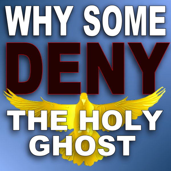 Why Some Deny the Holy Ghost
